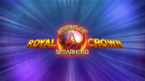Royal Crown 2 Respins Of Spearhead Betfair